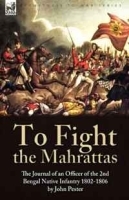 To Fight the Mahrattas: the Journal of an Officer of the 2nd Bengal Native Infantry 1802-1806 артикул 12569b.