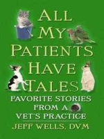 All My Patients Have Tales: Favorite Stories from a Vet's Practice (Thorndike Press Large Print Nonfiction Series) артикул 12584b.
